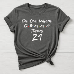 Personalised Birthday T-Shirt - The One Where 'Name' Turns Any Age , 18,21,30,40,50,60, etc - Gildan Softstyle