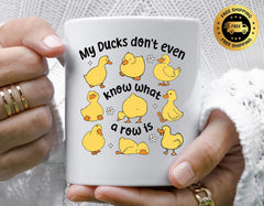 Funny Coffee Mug: My Ducks Don't Know Row - Multiple Colors