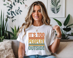 It's too Peopley Outside Shirt - Softstyle Tee - Fast UK Tracked Post!