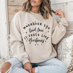 Funny Christmas Sweatshirt: Wherever you find love it feels like Xmas Design