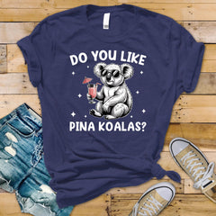 Funny T-Shirt - Do you Like Pina Koalas Design - Supersoft Premium Tee