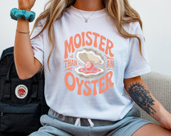 Moister Than An Oyster Shirt - Retro Funny Graphic Tee