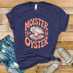 Moister Than An Oyster T-Shirt: Funny Graphic Tee, Retro Humor