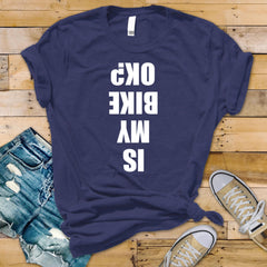 Is My Bike Okay T-shirt Cycling Biking Gift - Free Tracked Post