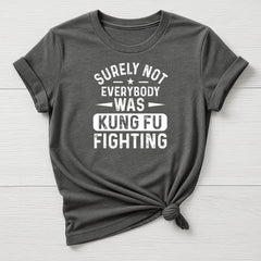 Music T-Shirt : Surely Not Everyone was Kung Fu Fighting Design - Gildan Softstyle