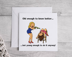 Funny Birthday Card: Old Enough to know better Friends Design
