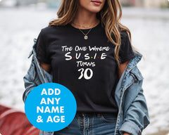 Personalised Birthday T-Shirt - The One Where 'Name' Turns Any Age , 18,21,30,40,50,60, etc - Gildan Softstyle