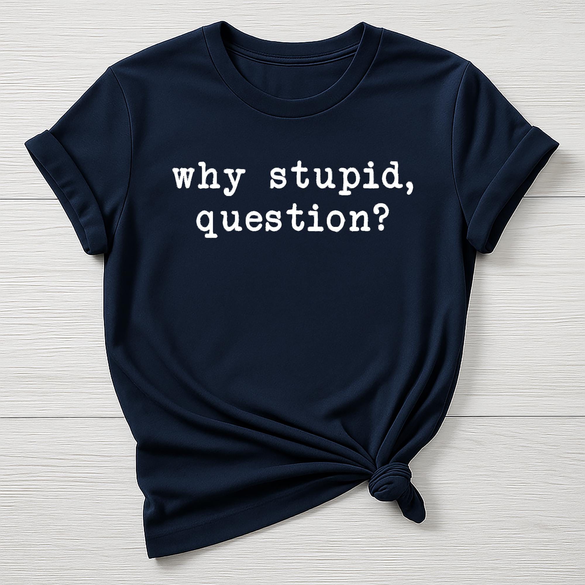 Dr Grace Movie Parody T-Shirt : Why Stupid Question Design, Gildan Softstyle