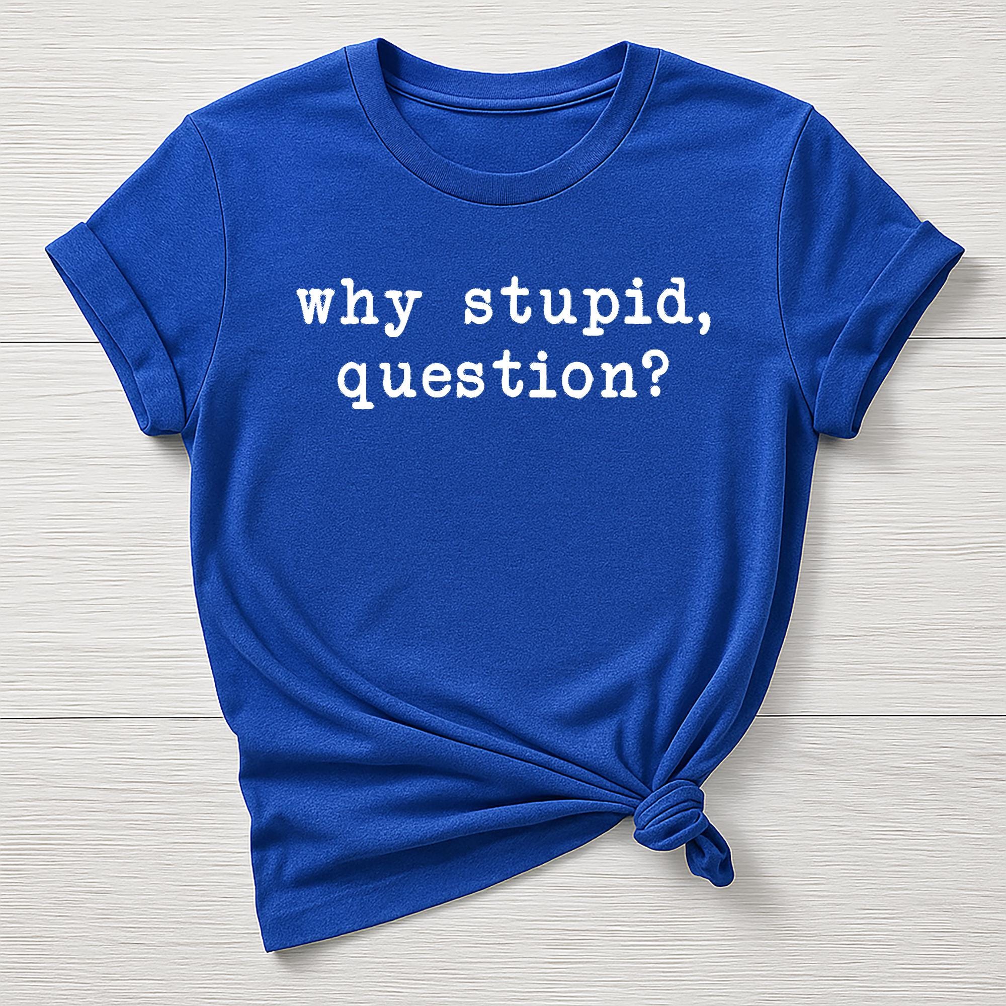 Dr Grace Movie Parody T-Shirt : Why Stupid Question Design, Gildan Softstyle