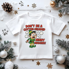 Kids Christmas T-Shirt - Don't be a Cotton Headed Ninny Muggins - Premium Gilden Heavyweight - Free UK Shipping