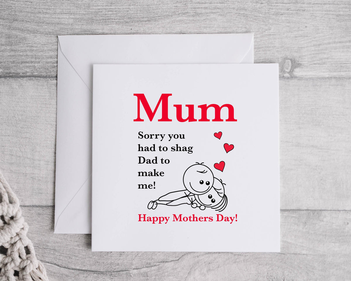 Rude Mothers Day Card - Sorry you had to Shag Dad Design - Fast Postage