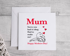 Rude Mothers Day Card - Sorry you had to Shag Dad Design - Fast Postage