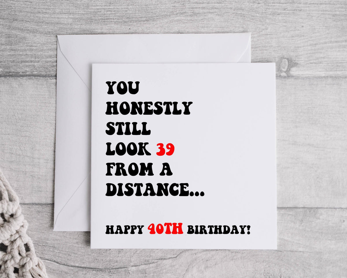 Personalized 40th Birthday Card: "You Look 39 From a Distance"