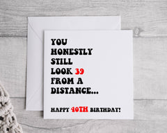 Personalized 40th Birthday Card: "You Look 39 From a Distance"
