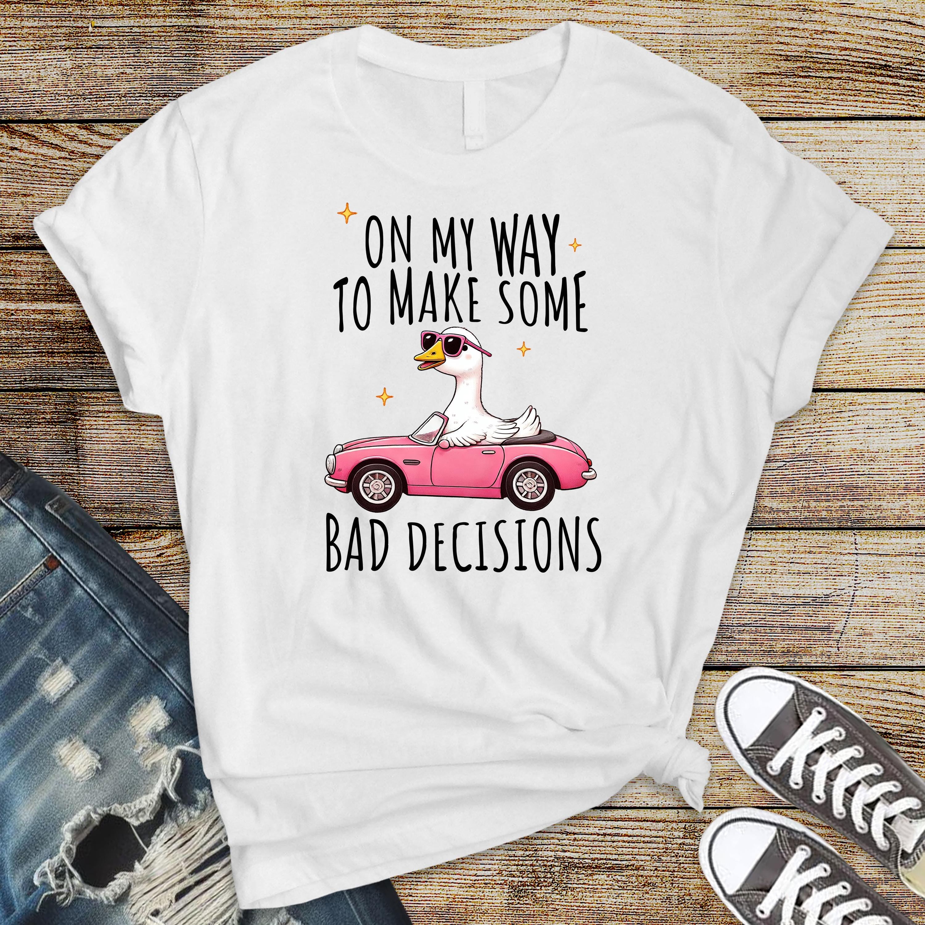 Silly Goose T-Shirt - On My Way To Make Some Bad Decisions Design on Bella & Canvas Premium Tee - Funny Graphic Tee with Tracked UK Postage