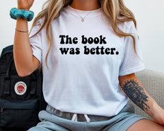 The Book Was Better T-Shirt: Gildan Softstyle, Fast UK Tracked Post