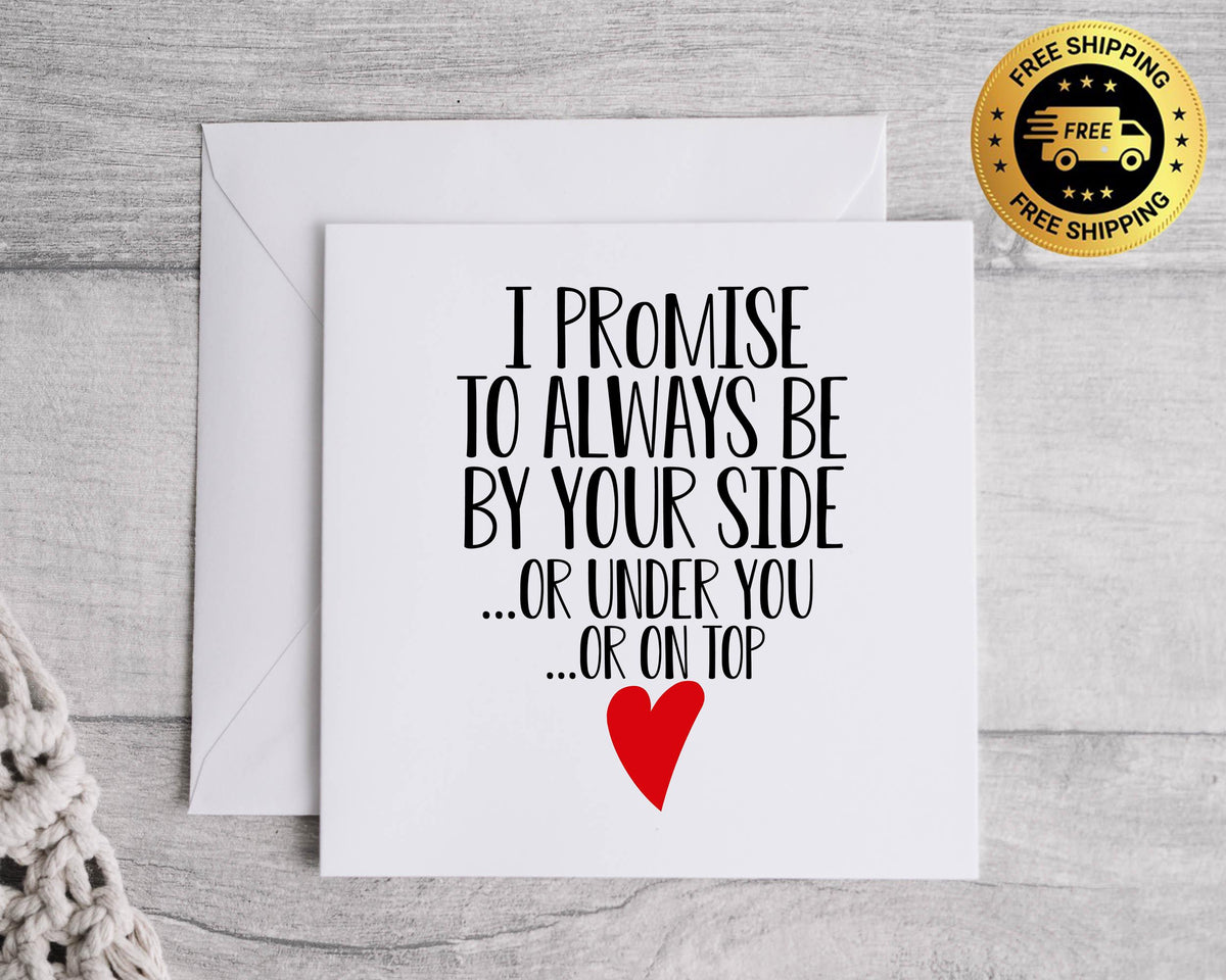 Rude Anniversary Card -  Always Be By your Side Design! - Funny Card - Fast Postage
