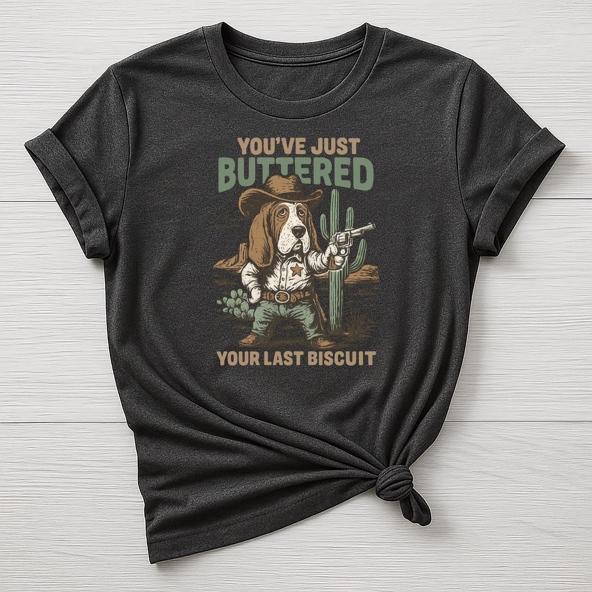 Buttered Your Last Biscuit T-Shirt: Funny Graphic Tee