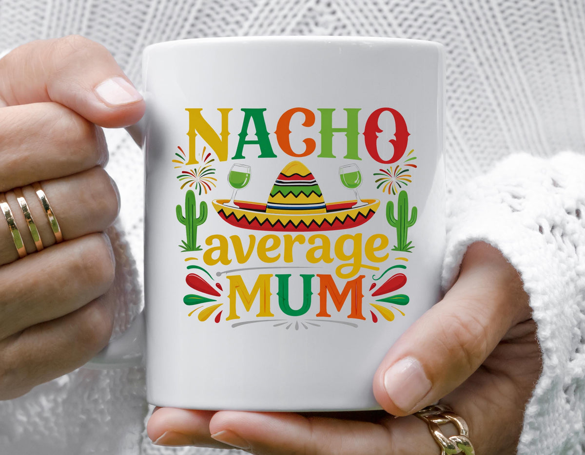 Mothers Day Mug -  Nacho Average Design - Fast Tracked UK Post!