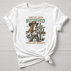 Buttered Your Last Biscuit T-Shirt: Funny Graphic Tee