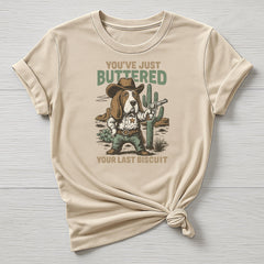 Buttered Your Last Biscuit T-Shirt: Funny Graphic Tee
