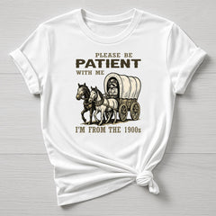 Please Be Patient T-Shirt: I'm from the 1900's Design - Gildan Softstyle