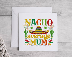 Mothers Day Card -  Nacho Average Design