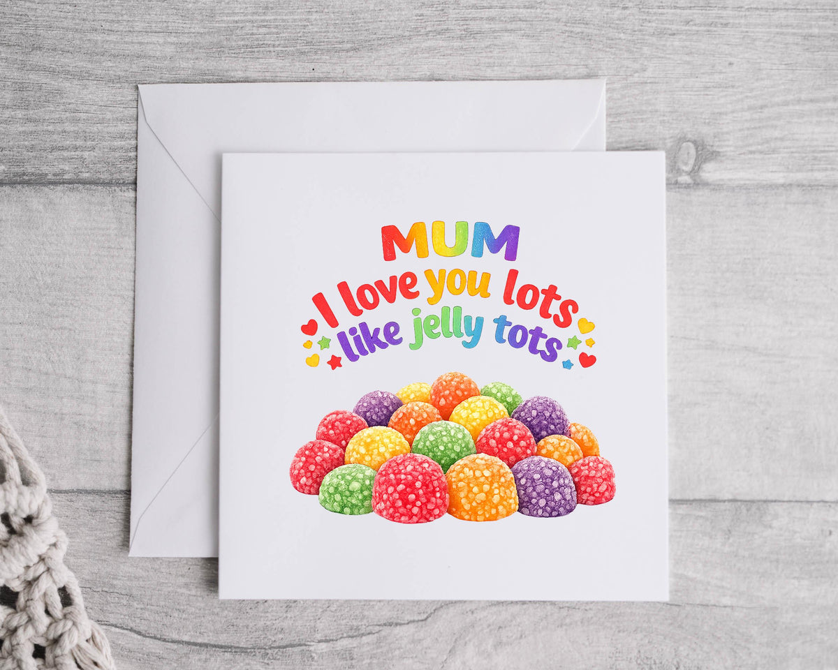 Mum Birthday Card - Love You Lots Like Jelly Tots Design