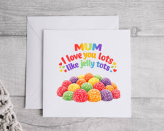 Mum Birthday Card - Love You Lots Like Jelly Tots Design