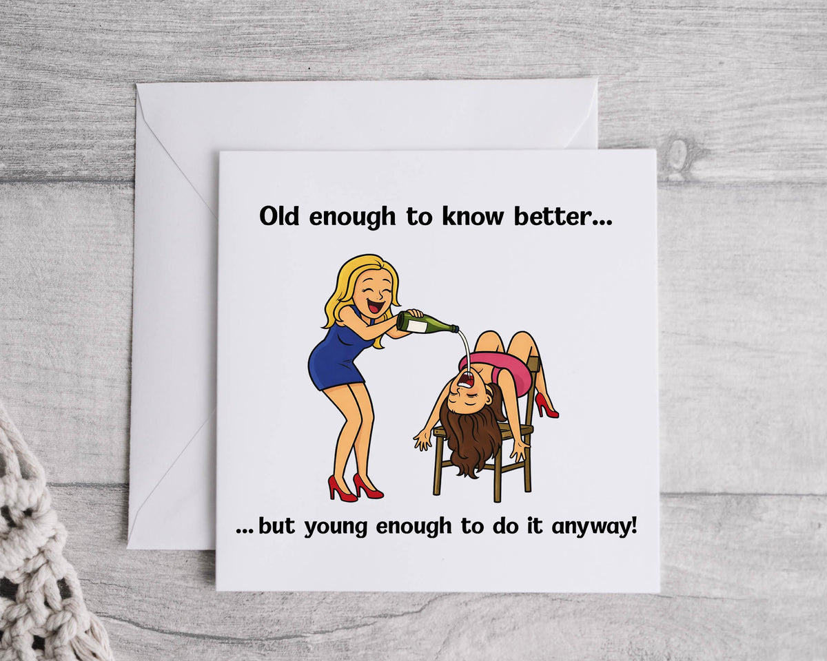Funny Birthday Card: Old Enough to know better Friends Design